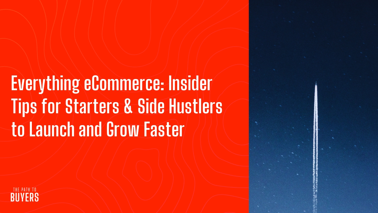 Everything eCommerce Insider Tips for Starters & Side Hustlers to Launch and Grow Faster